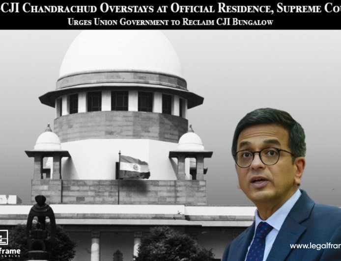 Ex-CJI Chandrachud Overstays at Official Residence, Supreme Court Urges Union Government to Reclaim CJI Bungalow