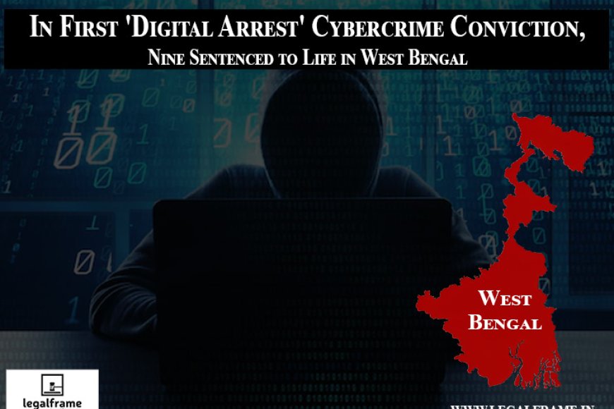 In First 'Digital Arrest' Cybercrime Conviction, Nine Sentenced to Life in West Bengal