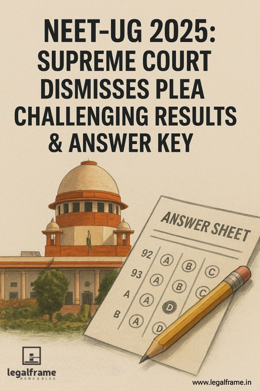 NEET-UG 2025 : Supreme Court Dismisses Plea Challenging Results & Answer Key