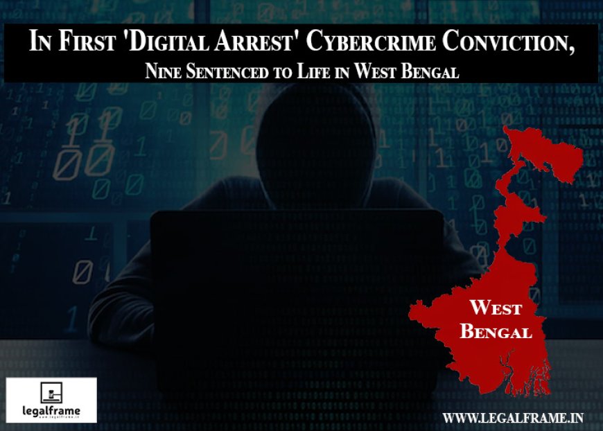 In First 'Digital Arrest' Cybercrime Conviction, Nine Sentenced to Life in West Bengal