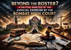 BEYOND THE ROSTER? A CRITICAL ANALYSIS OF THE JUDICIAL EXERCISE BY THE BOMBAY HIGH COURT