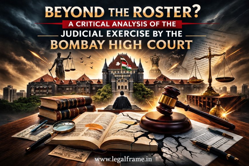 BEYOND THE ROSTER? A CRITICAL ANALYSIS OF THE JUDICIAL EXERCISE BY THE BOMBAY HIGH COURT